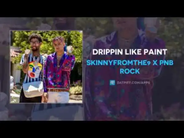 Skinnyfromthe9 x PnB Rock - Drippin Like Paint